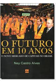 O Futuro Em 10 Anos - o Novo Mercado de Capitais no Brasil