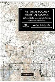 Histórias Locais / Projetos Globais : Colonialidade, Saberes Subalte