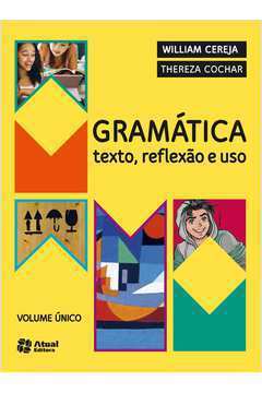 Gramatica - Texto, Reflexao e Uso, Volume Unico