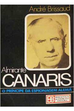 Almirante Canaris - o Príncipe da Espionagem Alemã