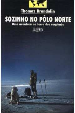 Livro: Sozinho no Polo Norte - Thomaz Brandolin | Estante Virtual