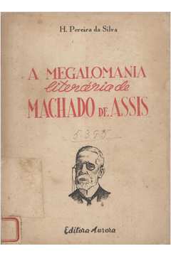 A Megalomania Literária Machado de Assis