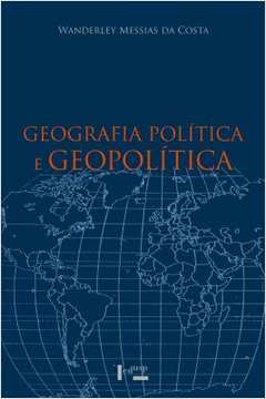 Livro: Geografia Política E Geopolítica - Wanderley Messias Da Costa ...