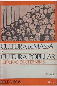Cultura de Massa e Cultura Popular: Leituras de Operárias - 2ª Ed