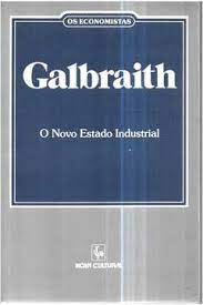 Os Economistas Galbraith o Novo Estado Industrial