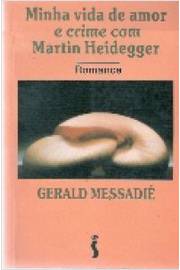 Minha Vida de Amor e Crime Com Martin Heidegger
