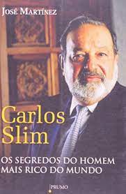 Carlos Slim - os Segredos do Homem Mais Rico do Mundo