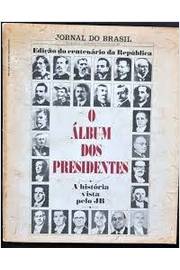 O Álbum dos Presidentes - a História Vista pelo Jb