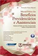 Manual Prático dos Benefícios Previdenciários e Assistenciais