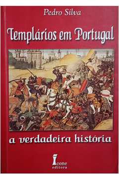 Templários Em Portugal:a Verdadeira História