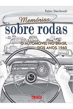 Memórias Sobre Rodas: o Automóvel no Brasil dos Anos 1960