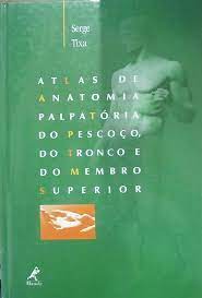 Atlas de Anatomia Palpatória do Pescoço, do Tronco e do Membro Superio