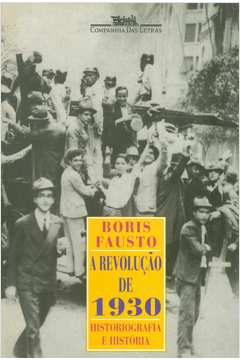 A Revolução de 1930 - Historiografia e História