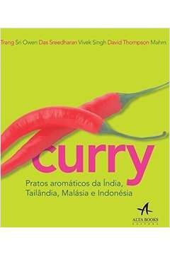 Curry. Pratos Aromáticos da índia, Tailândia, Malásia e Indonésia
