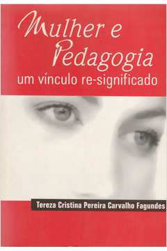 Mulher E Pedagogia : Um Vínculo Re-Significado.