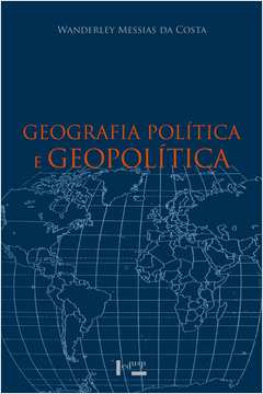 Geografia Política e Geopolítica : Discursos Sobre o Território e O