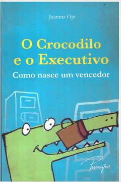 O Crocodilo e o Executivo: Como Nasce um Vencedor
