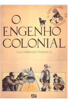 O Engenho Colonial - o Cotidiano da História