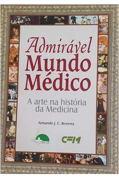 Admirável Mundo Médico a Arte na História da Medicina