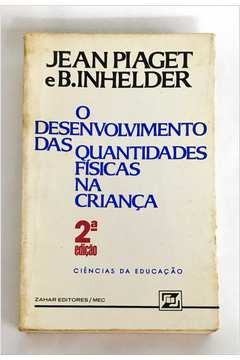 O Desenvolvimento das Quantidades Físicas na Criança – Jean Piaget e B.  Inhelder – Touché Livros