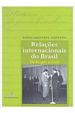 Relações Internacionais do Brasil. de Vargas a Lula