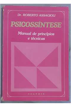 Psicossíntese : Manual de Princípios e Técnicas