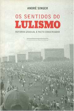 Os Sentidos do Lulismo: Reforma Gradual
