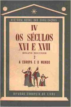 Os Séculos XVI e XVII / a Europa e o Mundo / Vol. 2 / Tomo IV