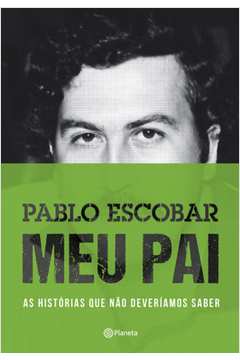 Pablo Escobar: Meu Pai de Juan Pablo Escobar pela Planeta do Brasil (2015)

