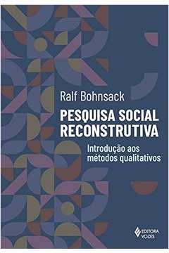 Pesquisa Social Reconstrutiva - Introdução aos Métodos Qualitativos