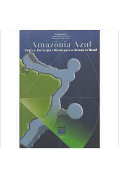 Amazônia Azul - Política, Estratégia e Direito para o Oceano do Brasil