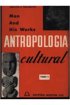 Man and His Works - Antropologia Cultural