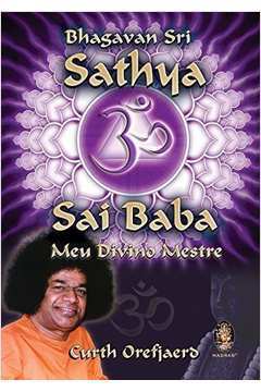 Bhagavan Sri Sathya Sai Baba. Meu Divino Mestre