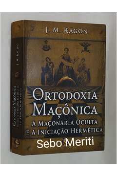 Ortodoxia Maçônica: a Maçonaria Oculta e a Iniciação Hermética
