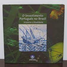 O Investimento Português no Brasil - Historia e Atualidade