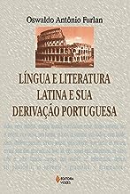 Língua e Literatura Latina e Sua Derivação Portuguesa
