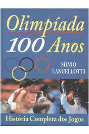 Olimpíada 100 Anos: História Completa dos Jogos