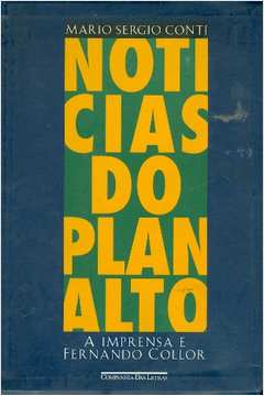 Noticias do Planalto a Imprensa e Fernando Collor
