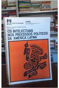 Os Intelectuais nos Processos Políticos da América Latina