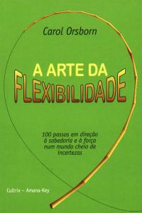 A Arte da Flexibilidade: 100 Passos Em Direção À Sabedoria e À Força..