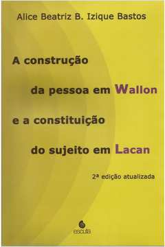 A Construção da Pessoa Em Wallon e a Constituição do Sujeito Em Lacan