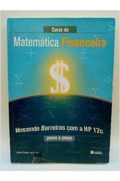 Curso de Matemática Financeira: Vencendo Barreiras Com a Hp 12c