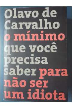 Livro O Mínimo Que Você Precisa Saber para Não Ser um Idiota Olavo de Carvalho Estante Virtual