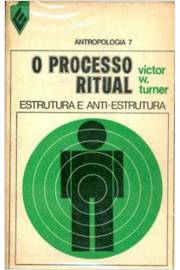 O Processo Ritual - Estrutura e Antiestrutura