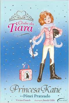 Clube da Tiara: Princesa Katie e o Pônei Prateado