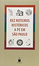 Dez Roteiros Históricos a Pé Em São Paulo
