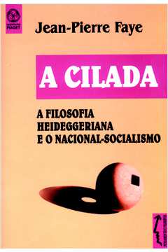 A Cilada : a Filosofia Heideggeriana e o Nacional-socialismo