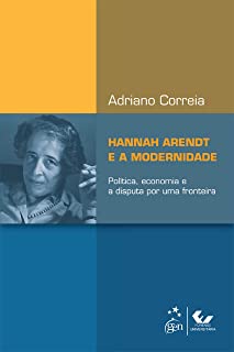 Hannah Arendt e a Modernidade - Política, Economia e a Disputa por Uma