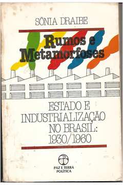 Rumos e Metamorfoses - Estado e Industrialização no Brasil 1930/1960
