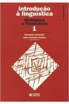 Introdução à Linguística: Vol. 1 - Domínios e Fronteiras